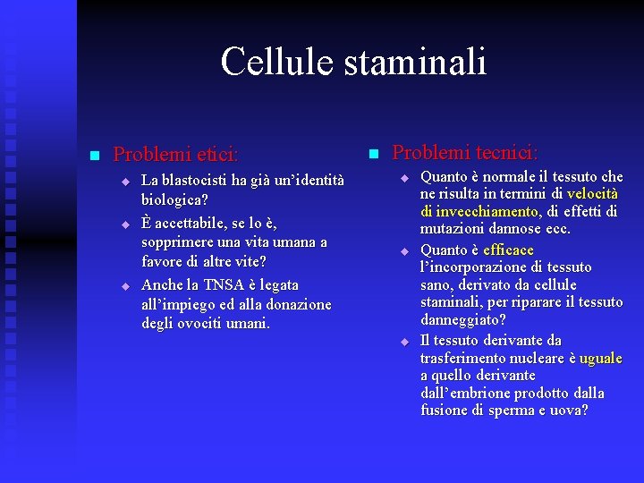 Cellule staminali n Problemi etici: u u u La blastocisti ha già un’identità biologica?