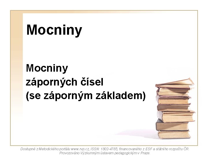 Mocniny záporných čísel (se záporným základem) Dostupné z Metodického portálu www. rvp. cz, ISSN: