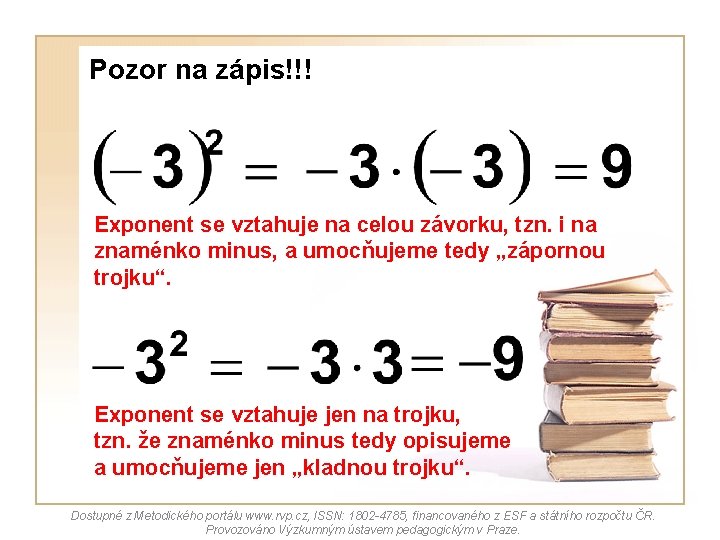 Pozor na zápis!!! Exponent se vztahuje na celou závorku, tzn. i na znaménko minus,