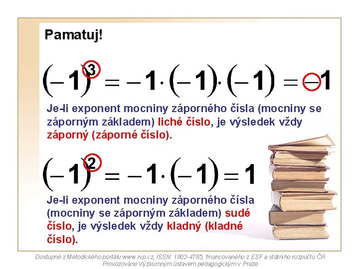 Pamatuj! Je-li exponent mocniny záporného čísla (mocniny se záporným základem) liché číslo, je výsledek