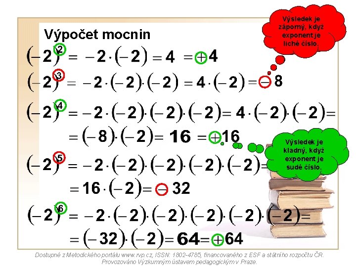 Výpočet mocnin Výsledek Kdy je je záporný, když výsledek exponent je záporný? liché číslo. Výpočet mocnin Výsledek Kdy je je záporný, když výsledek exponent je záporný? liché číslo.