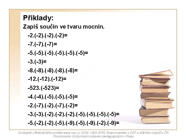 Příklady: Zapiš součin ve tvaru mocnin. -2. (-2)= -7. (-7)= -5. (-5)= -3. (-3)=