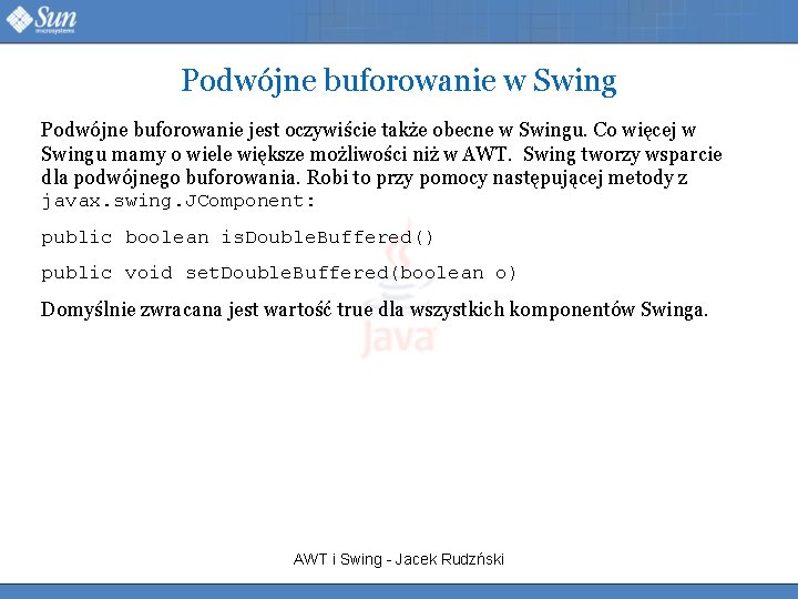 Podwójne buforowanie w Swing Podwójne buforowanie jest oczywiście także obecne w Swingu. Co więcej