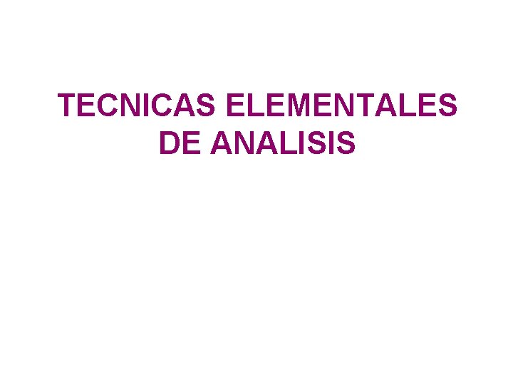 TECNICAS ELEMENTALES DE ANALISIS 