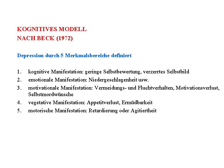 KOGNITIVES MODELL NACH BECK (1972) Depression durch 5 Merkmalsbereiche definiert 1. 2. 3. 4.