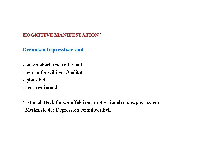 KOGNITIVE MANIFESTATION* Gedanken Depressiver sind - automatisch und reflexhaft von unfreiwilliger Qualität plausibel perseverierend