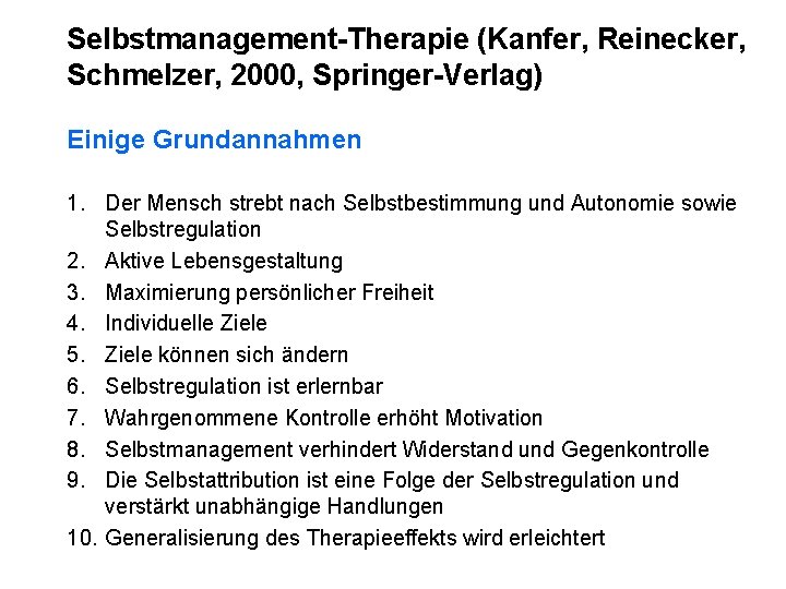 Selbstmanagement-Therapie (Kanfer, Reinecker, Schmelzer, 2000, Springer-Verlag) Einige Grundannahmen 1. Der Mensch strebt nach Selbstbestimmung