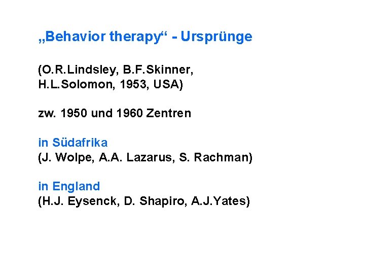 „Behavior therapy“ - Ursprünge (O. R. Lindsley, B. F. Skinner, H. L. Solomon, 1953,