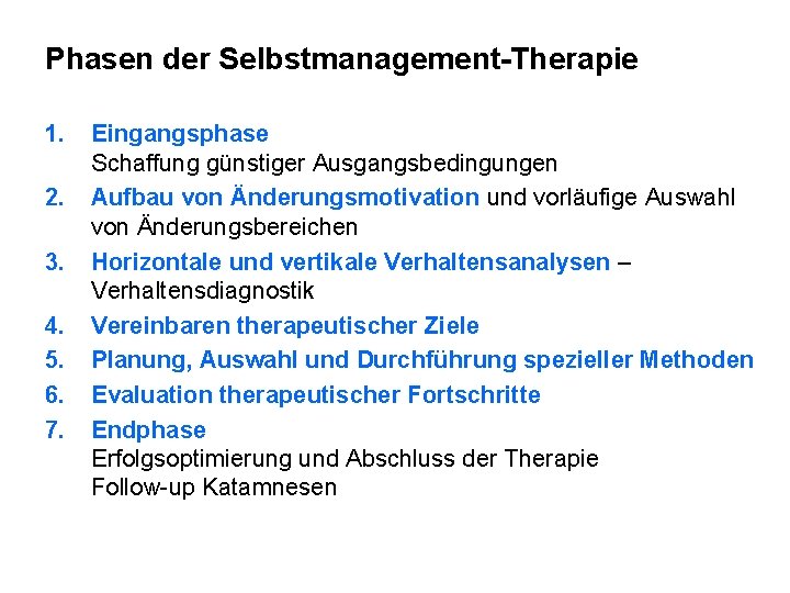 Phasen der Selbstmanagement-Therapie 1. 2. 3. 4. 5. 6. 7. Eingangsphase Schaffung günstiger Ausgangsbedingungen