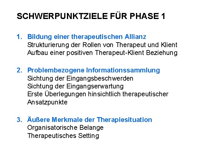 SCHWERPUNKTZIELE FÜR PHASE 1 1. Bildung einer therapeutischen Allianz Strukturierung der Rollen von Therapeut