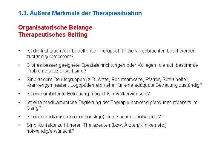 1. 3. Äußere Merkmale der Therapiesituation Organisatorische Belange Therapeutisches Setting • Ist die Institution