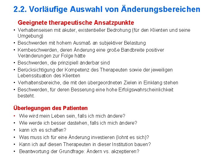 2. 2. Vorläufige Auswahl von Änderungsbereichen Geeignete therapeutische Ansatzpunkte • Verhaltenseisen mit akuter, existentieller