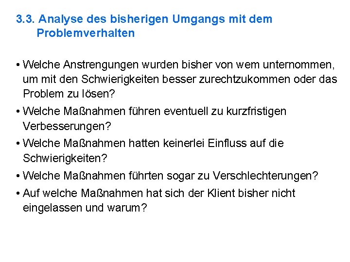 3. 3. Analyse des bisherigen Umgangs mit dem Problemverhalten • Welche Anstrengungen wurden bisher