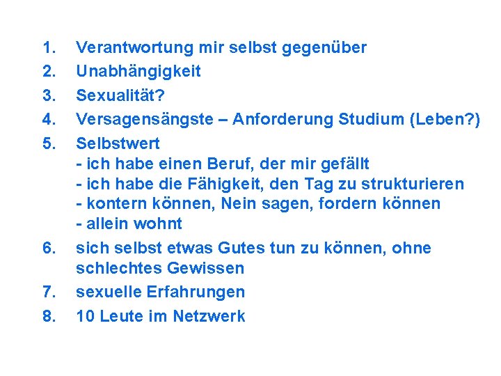 1. 2. 3. 4. 5. 6. 7. 8. Verantwortung mir selbst gegenüber Unabhängigkeit Sexualität?