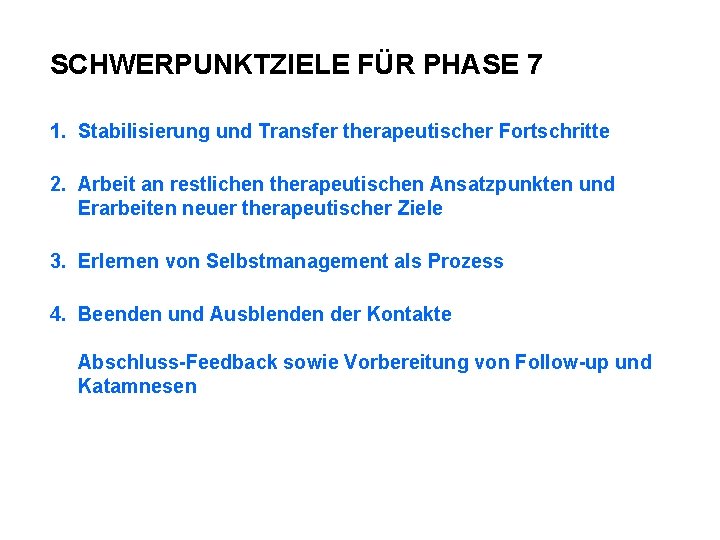 SCHWERPUNKTZIELE FÜR PHASE 7 1. Stabilisierung und Transfer therapeutischer Fortschritte 2. Arbeit an restlichen