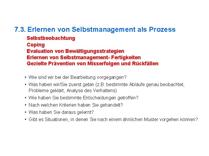 7. 3. Erlernen von Selbstmanagement als Prozess Selbstbeobachtung Coping Evaluation von Bewältigungsstrategien Erlernen von