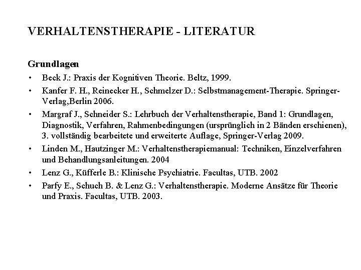 VERHALTENSTHERAPIE - LITERATUR Grundlagen • • • Beck J. : Praxis der Kognitiven Theorie.