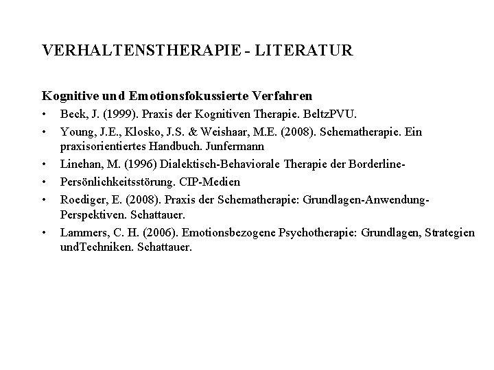 VERHALTENSTHERAPIE - LITERATUR Kognitive und Emotionsfokussierte Verfahren • • • Beck, J. (1999). Praxis