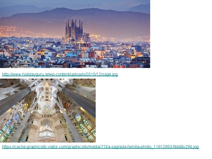http: //www. holidayguru. ie/wp-content/uploads/2015/12/sag 4. jpg https: //cache-graphicslib. viator. com/graphicslib/media/77/la-sagrada-familia-photo_11812983 -fit 468 x 296.