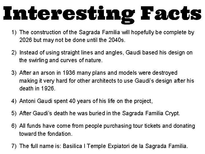 Interesting Facts 1) The construction of the Sagrada Familia will hopefully be complete by