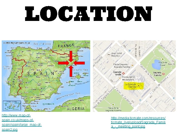 LOCATION http: //www. map-ofspain. co. uk/maps-ofspain/large_map-ofspain 2. jpg http: //media. ticmate. com/resources/ ticmate_live/upload/Sagrada_Famili a_-_meeting_point.