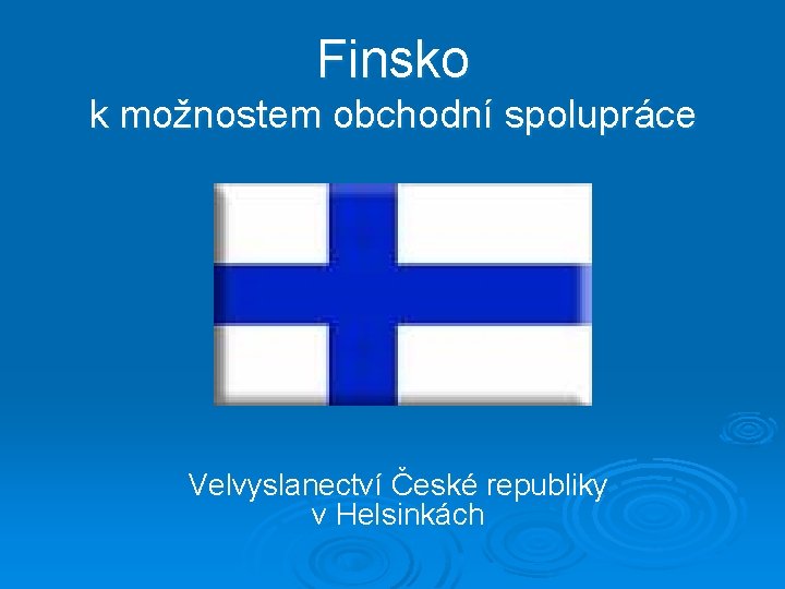 Finsko k možnostem obchodní spolupráce Velvyslanectví České republiky v Helsinkách 