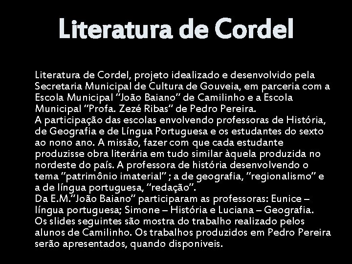 Literatura de Cordel, projeto idealizado e desenvolvido pela Secretaria Municipal de Cultura de Gouveia,