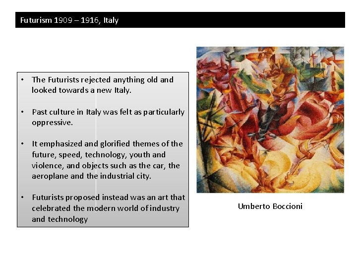 Futurism 1909 – 1916, Italy • The Futurists rejected anything old and looked towards Futurism 1909 – 1916, Italy • The Futurists rejected anything old and looked towards