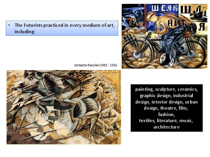 • The Futurists practiced in every medium of art, including: Umberto Boccioni 1882 • The Futurists practiced in every medium of art, including: Umberto Boccioni 1882