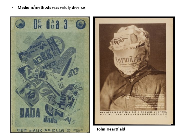 • Medium/methods was wildly diverse John Heartfield • Medium/methods was wildly diverse John Heartfield