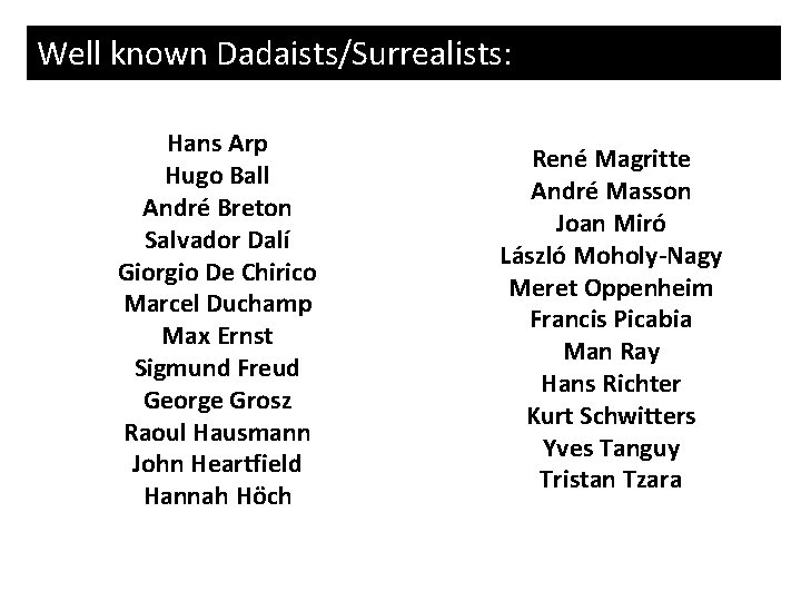 Well known Dadaists/Surrealists: Hans Arp Hugo Ball André Breton Salvador Dalí Giorgio De Chirico Well known Dadaists/Surrealists: Hans Arp Hugo Ball André Breton Salvador Dalí Giorgio De Chirico