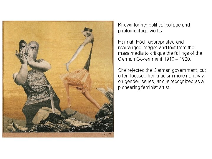 Known for her political collage and photomontage works Hannah Höch appropriated and rearranged images Known for her political collage and photomontage works Hannah Höch appropriated and rearranged images