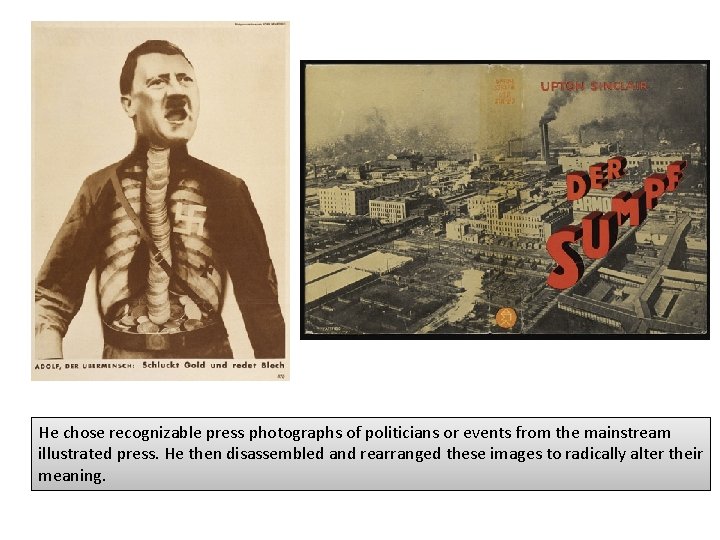 He chose recognizable press photographs of politicians or events from the mainstream illustrated press. He chose recognizable press photographs of politicians or events from the mainstream illustrated press.