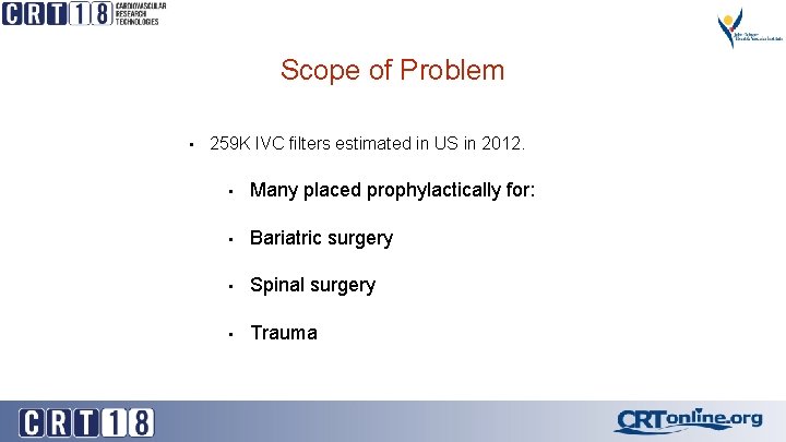 Scope of Problem • 259 K IVC filters estimated in US in 2012. •