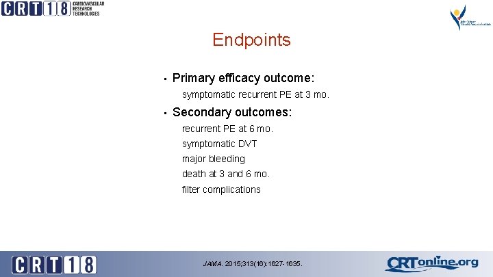 Endpoints • Primary efficacy outcome: symptomatic recurrent PE at 3 mo. • Secondary outcomes: