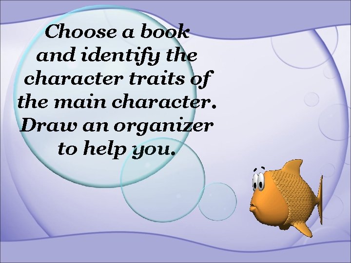 Choose a book and identify the character traits of the main character. Draw an