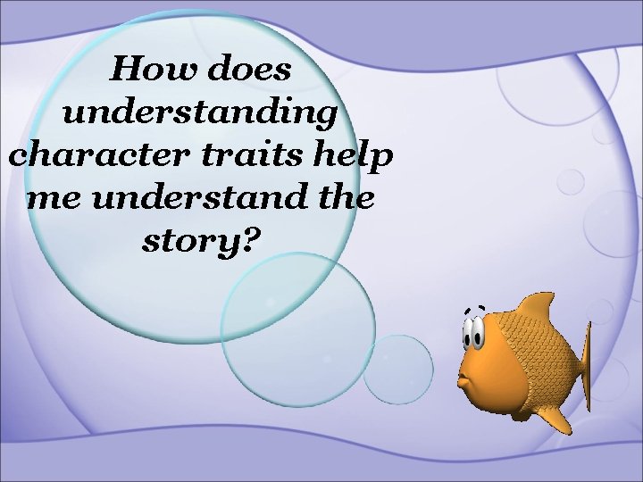 How does understanding character traits help me understand the story? 