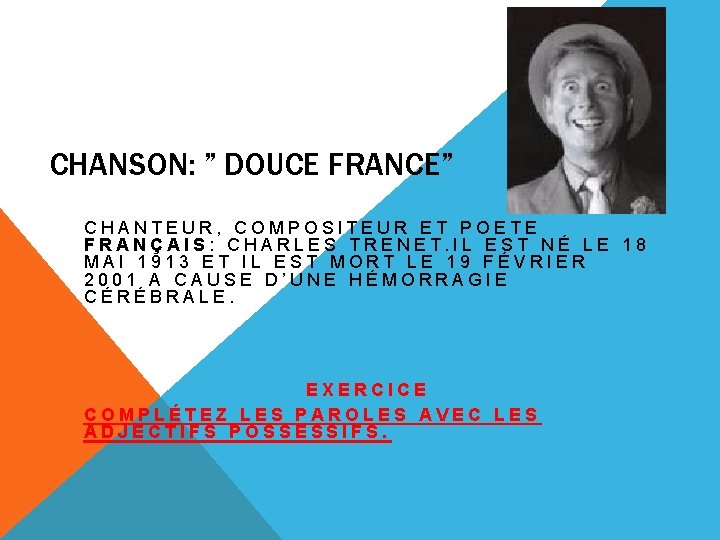 CHANSON: ” DOUCE FRANCE” CHANTEUR, COMPOSITEUR ET POETE FRANÇAIS: CHARLES TRENET. IL EST NÉ