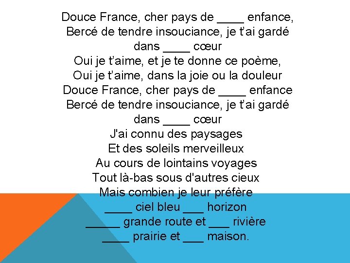 Douce France, cher pays de ____ enfance, Bercé de tendre insouciance, je t’ai gardé