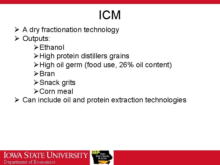 ICM Ø A dry fractionation technology Ø Outputs: ØEthanol ØHigh protein distillers grains ØHigh