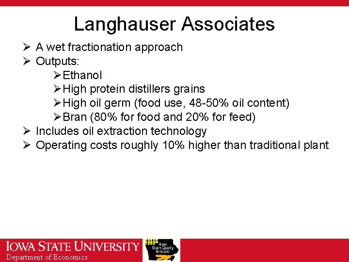 Langhauser Associates Ø A wet fractionation approach Ø Outputs: ØEthanol ØHigh protein distillers grains
