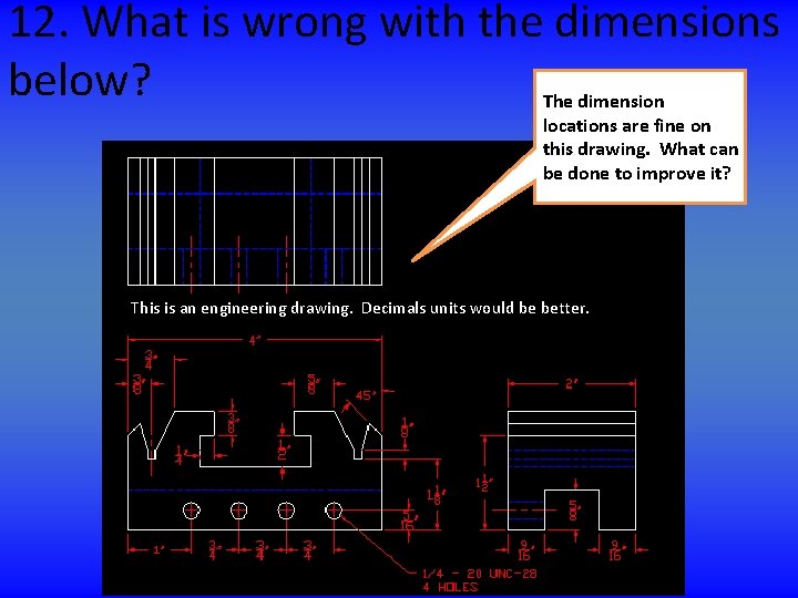 12. What is wrong with the dimensions below? The dimension locations are fine on