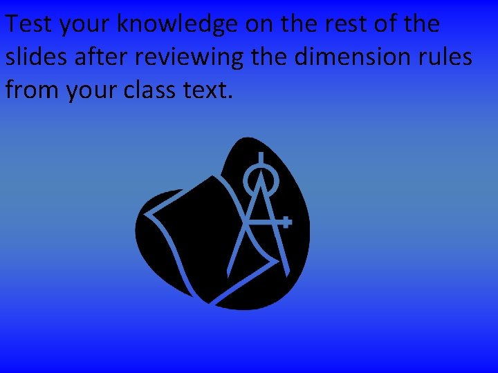 Test your knowledge on the rest of the slides after reviewing the dimension rules