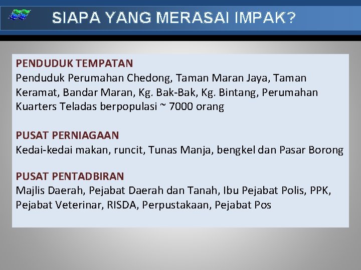 SIAPA YANG MERASAI IMPAK? PENDUDUK TEMPATAN Penduduk Perumahan Chedong, Taman Maran Jaya, Taman Keramat,