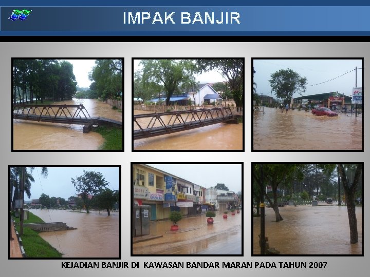 IMPAK BANJIR KEJADIAN BANJIR DI KAWASAN BANDAR MARAN PADA TAHUN 2007 