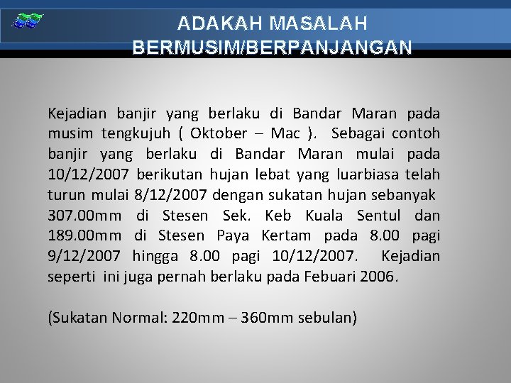 ADAKAH MASALAH BERMUSIM/BERPANJANGAN Kejadian banjir yang berlaku di Bandar Maran pada musim tengkujuh (