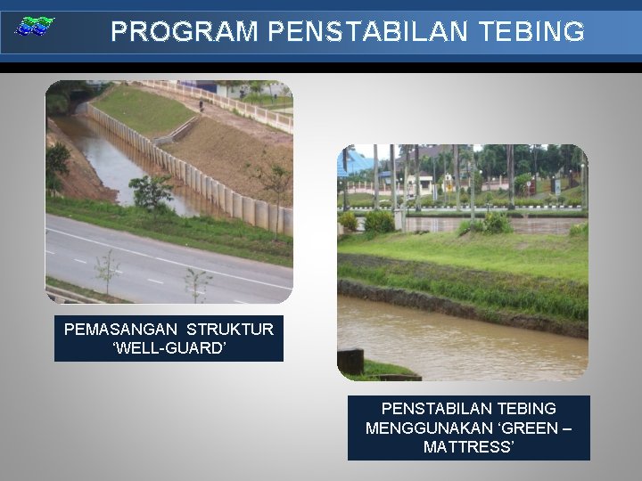 PROGRAM PENSTABILAN TEBING PEMASANGAN STRUKTUR ‘WELL-GUARD’ PENSTABILAN TEBING MENGGUNAKAN ‘GREEN – MATTRESS’ 