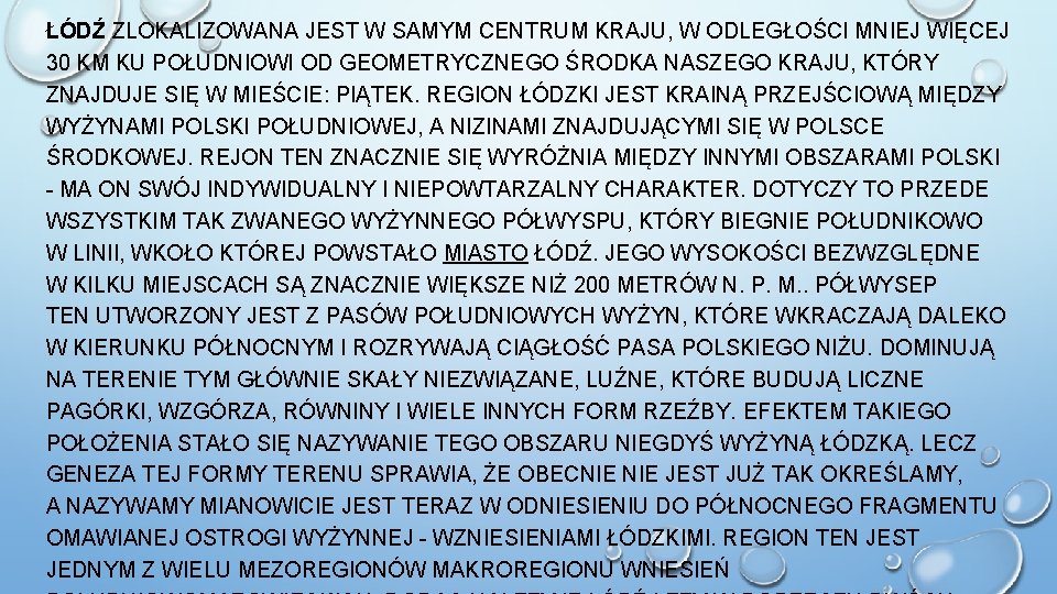 ŁÓDŹ ZLOKALIZOWANA JEST W SAMYM CENTRUM KRAJU, W ODLEGŁOŚCI MNIEJ WIĘCEJ 30 KM KU