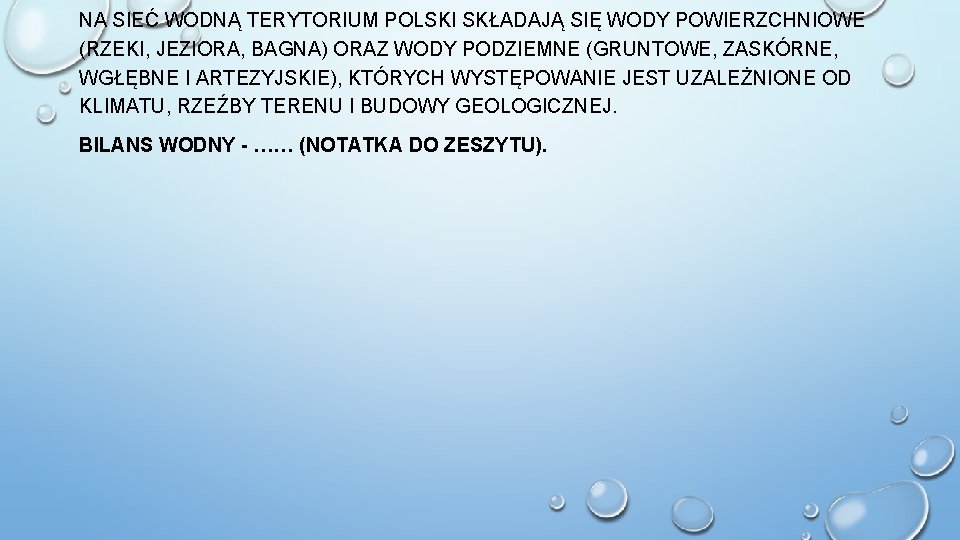 NA SIEĆ WODNĄ TERYTORIUM POLSKI SKŁADAJĄ SIĘ WODY POWIERZCHNIOWE (RZEKI, JEZIORA, BAGNA) ORAZ WODY