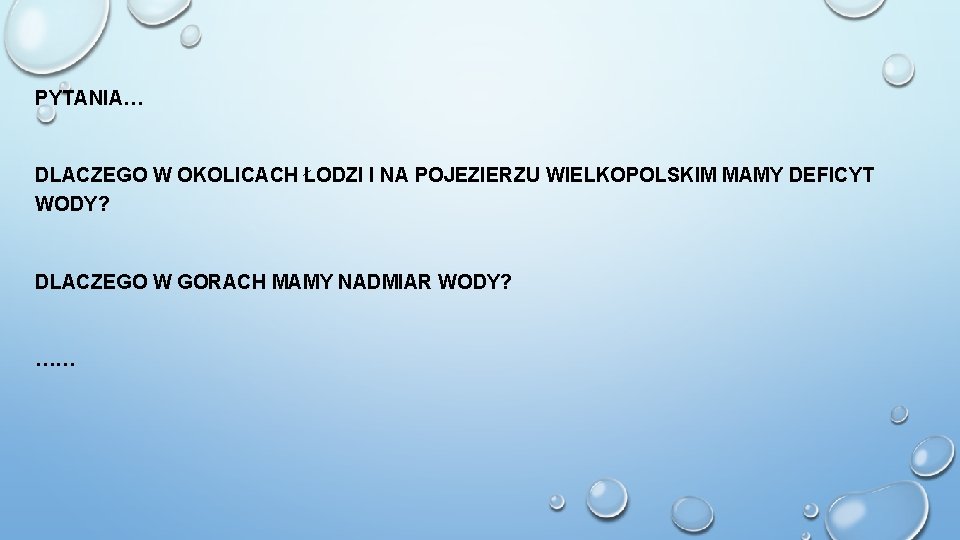 PYTANIA… DLACZEGO W OKOLICACH ŁODZI I NA POJEZIERZU WIELKOPOLSKIM MAMY DEFICYT WODY? DLACZEGO W